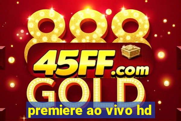 premiere ao vivo hd
